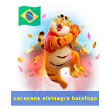 caravana alvinegra botafogo